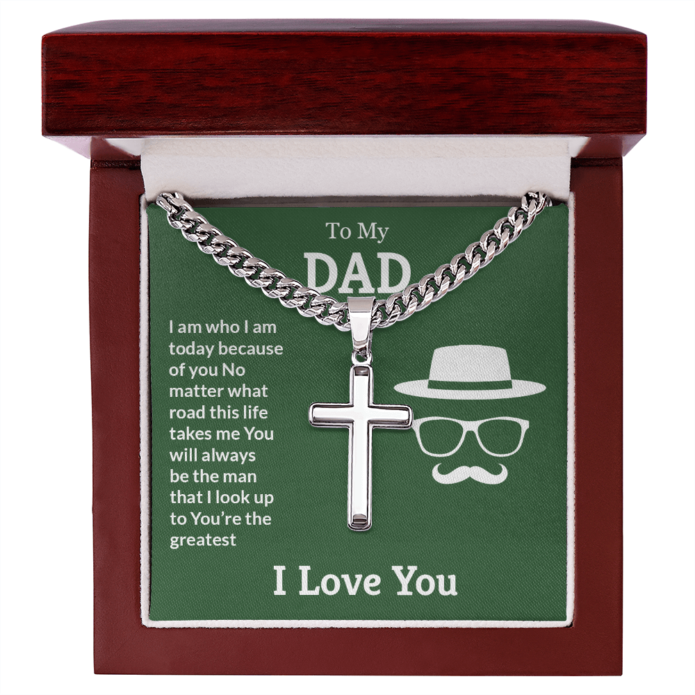 To My Dad I Am Who I Am Today Artisan Cross Cuban Link Chain