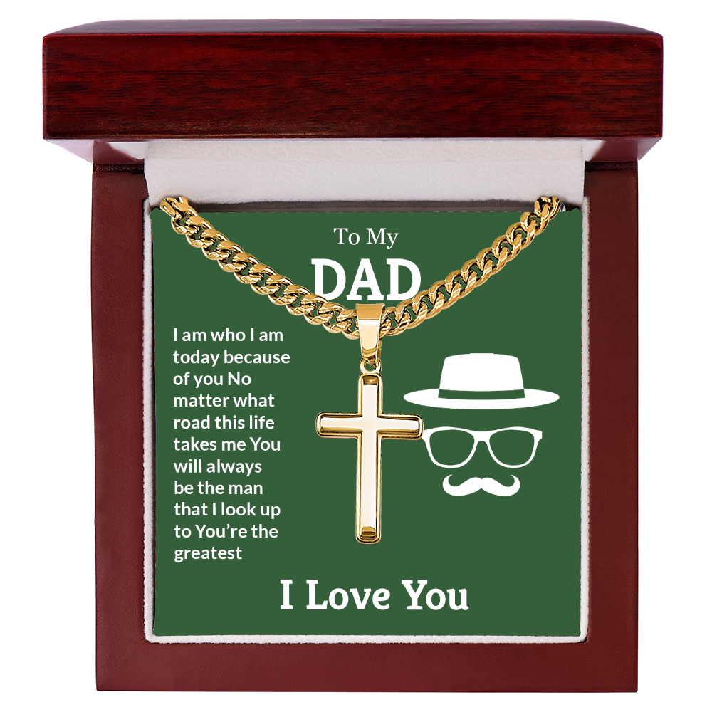 To My Dad I Am Who I Am Today Artisan Cross Cuban Link Chain
