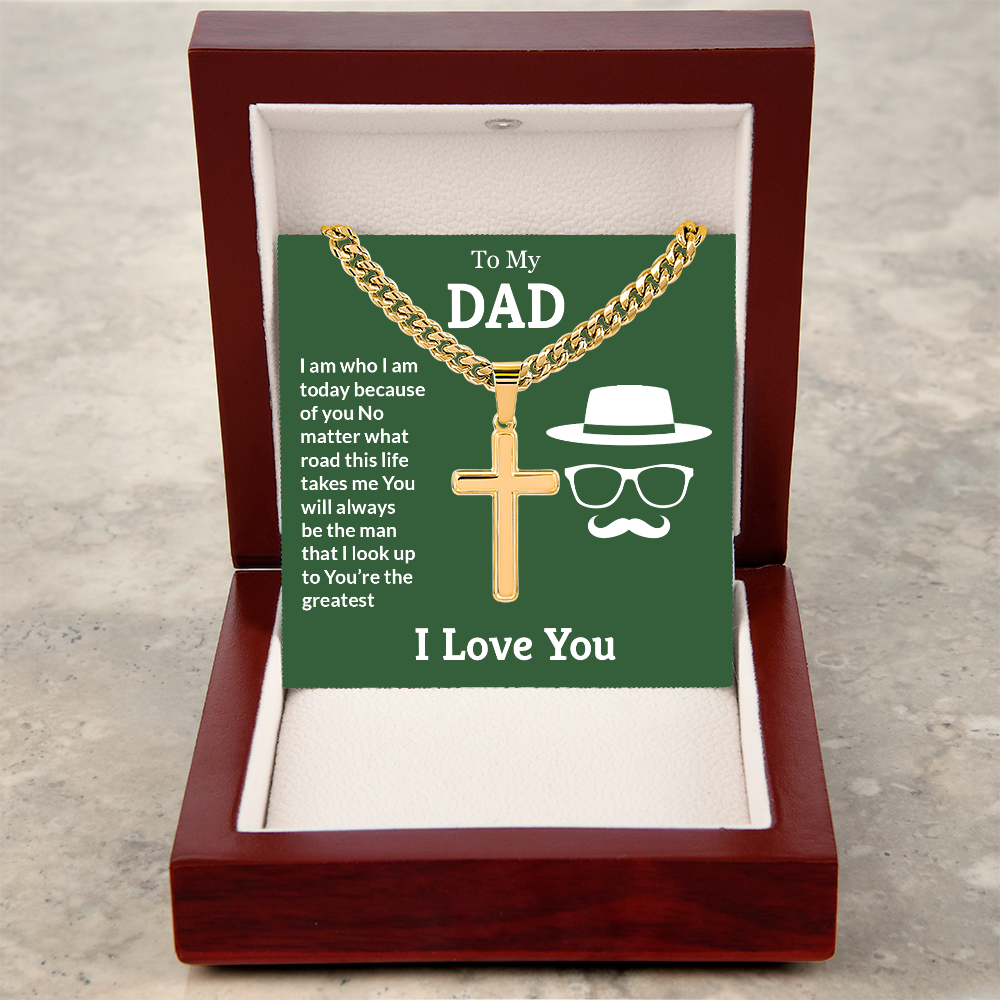 To My Dad I Am Who I Am Today Artisan Cross Cuban Link Chain