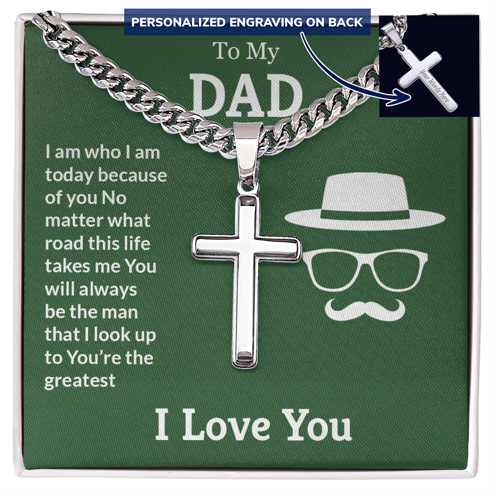 To My Dad I Am Who I Am Today Personalised Cross Cuban Link Chain