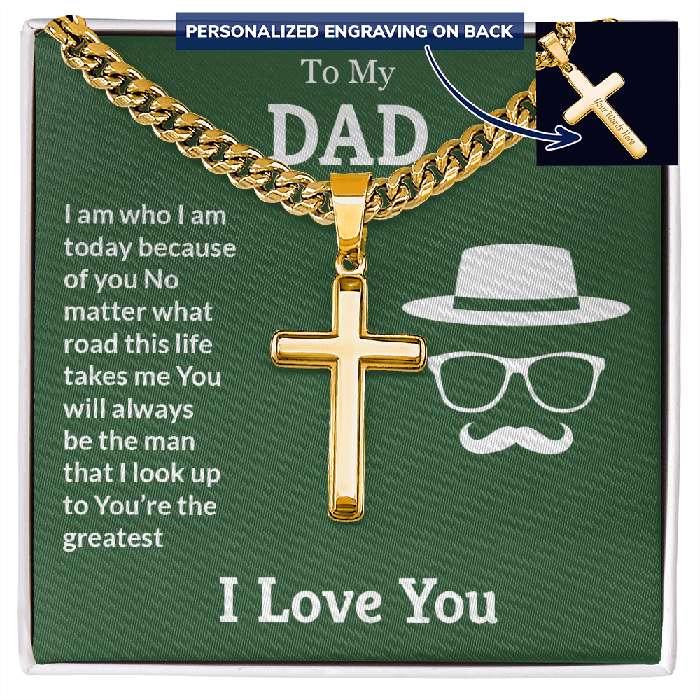 To My Dad I Am Who I Am Today Personalised Cross Cuban Link Chain