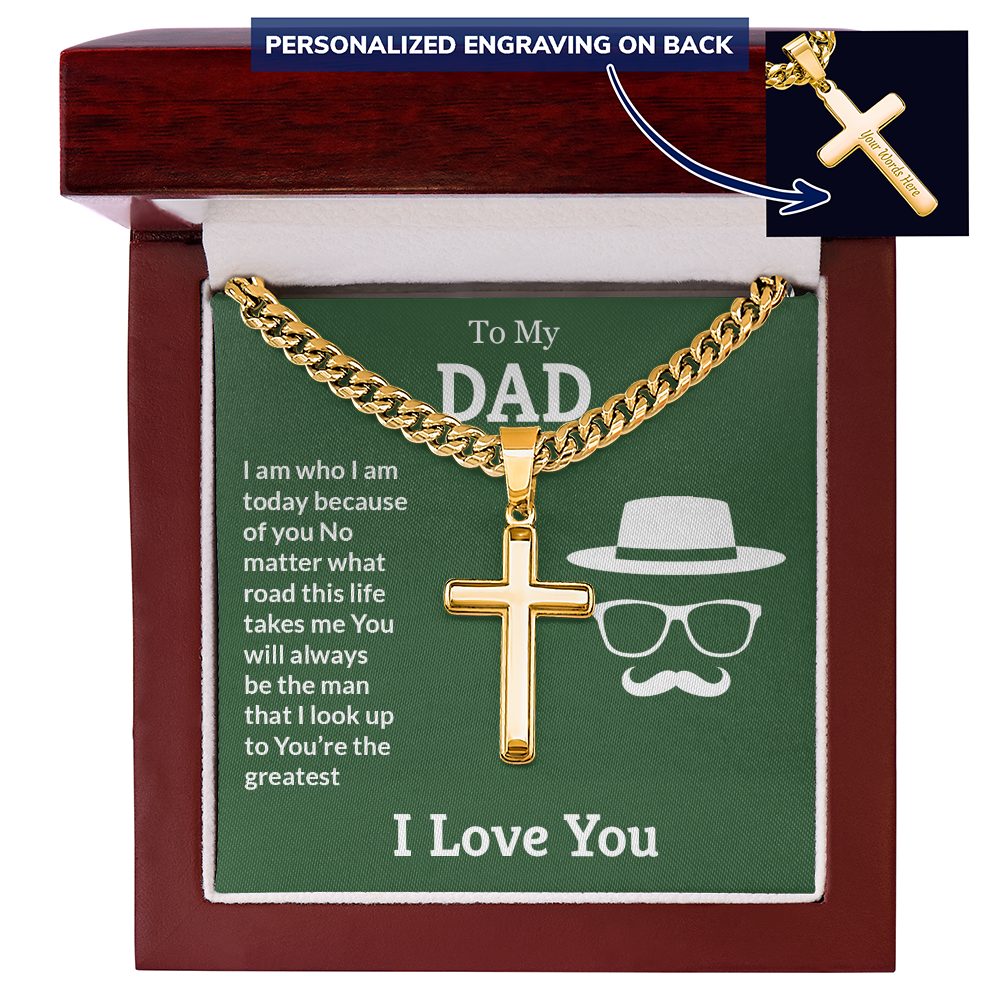 To My Dad I Am Who I Am Today Personalised Cross Cuban Link Chain